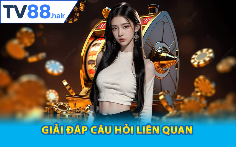 TV88 | Trang Chủ Nhà Cái TV88.COM | Nhận Tiền Thưởng 88K 15 Giải đáp câu hỏi liên quan đến nền tảng cược TV88