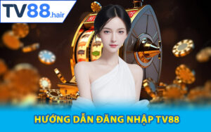 Hướng dẫn đăng nhập TV88 chuẩn nhất