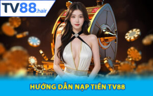 Hướng dẫn nạp tiền TV88 cho tân thủ